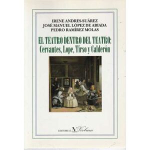 El teatro dentro del teatro: Cervantes, Lope, Tirso y Calderón
