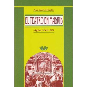 El teatro en Madrid siglos XVII-XX