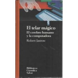 El telar mágico. El cerebro humano y la computadora
