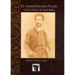 El Tenor Fernando Valero (1855-1914) y su entorno