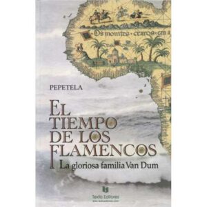 El tiempo de los flamencos. La gloriosa familia Van Dum