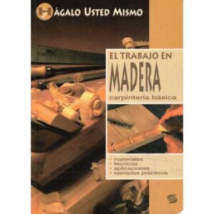 El trabajo en madera. Carpintería básica