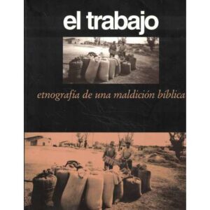 El trabajo. Etnografía de una maldición bíblica