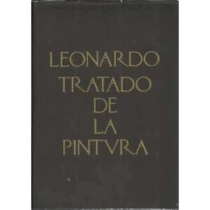 El tratado de la pintura por Leonardo de Vinci y los tres libros que sobre el mismo arte escribió León Bautista Alberti
