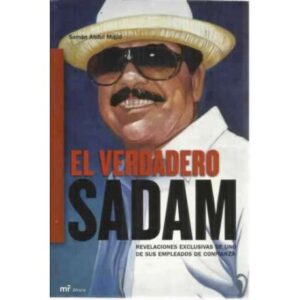 EL VERDADERO SADAM. Revelaciones exclusivas de uno de sus empleados de confianza