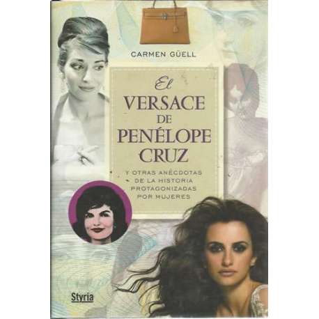 El versace de Penélope Cruz y otras anécdotas de la historia protagonizada por mujeres