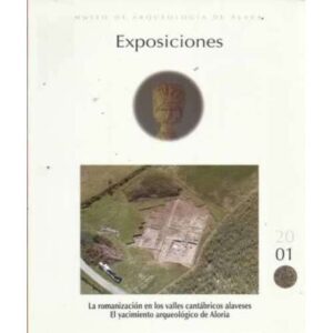 EL YACIMIENTO ARQUEOLÓGICO DE ALORIA. La romanización en los valles cantábricos alaveses