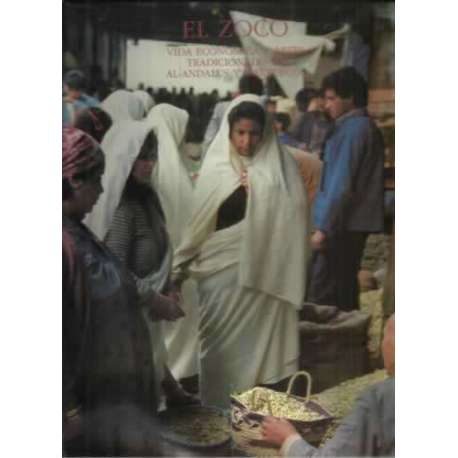 El zoco. Vida económica y artes tradicionales en Al-Ándalus y Marruecos