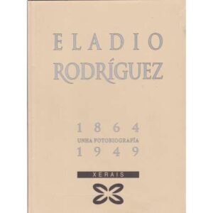 Eladio Rodríguez 1864-1949. Unha fotobiografía