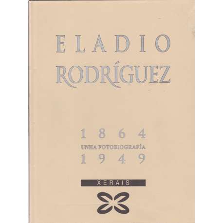 Eladio Rodríguez 1864-1949. Unha fotobiografía