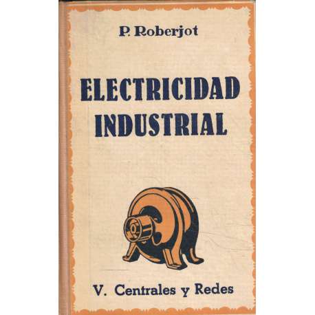 Electricidad industrial. Tomo V.- Centrales y redes