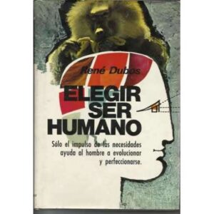 Elegir ser humano. Sólo el impulso de las necesidades ayuda al hombre a evolucionar y perfeccionarse