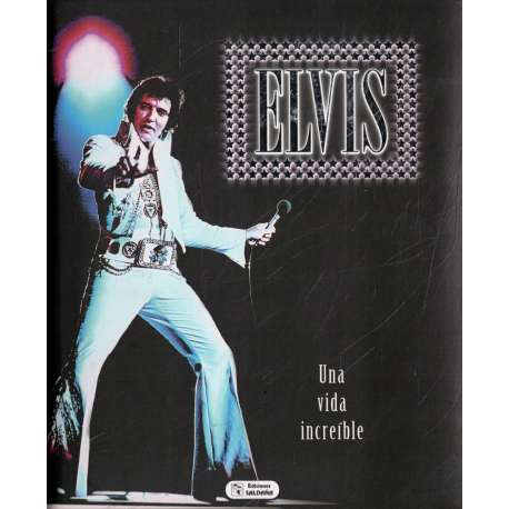 Elvis. Una vida increíble