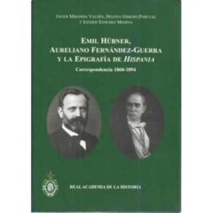 Emil Hübnmer, Aureliano Fernández-Guerra y la epigrafía de hispania. Correspondencia 1860-1894