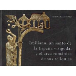 Emiliano, un santo de la España visigoda, y el arca románica de sus reliquias
