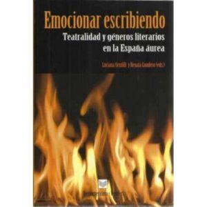 Emocionar escribiendo. Teatralidad y géneros literarios en la España áurea