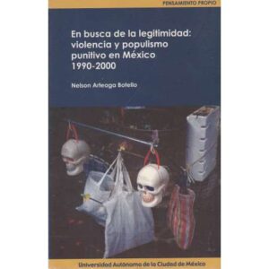 En busca de la legitimidad: violencia y populismo punitivo en México, 1990-2000