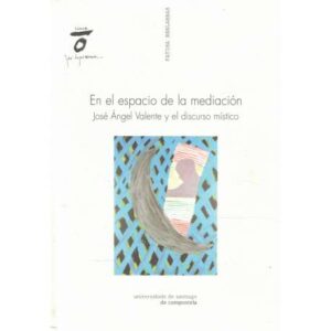 En el espacio de la mediación. José Ángel Valentre y el discurso místico