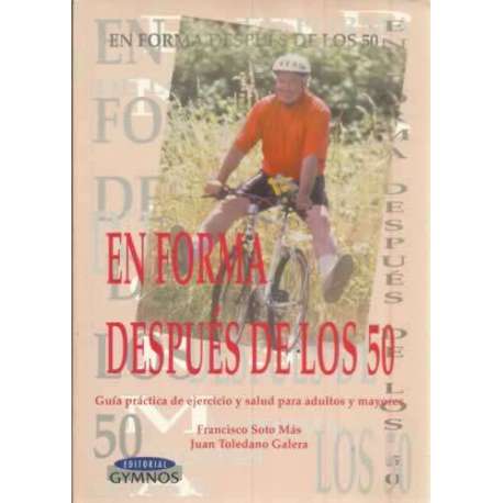En forma después de los 50. Guía práctica de ejercicio y salud para adultos y mayores