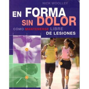En forma sin dolor. Cómo mantenerse libre de lesiones