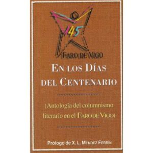 En los días del Centenario. Antología del columnismo literatio en el Faro de Vigo