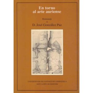 En torno al arte auriense. Homenaje a D. José González Paz