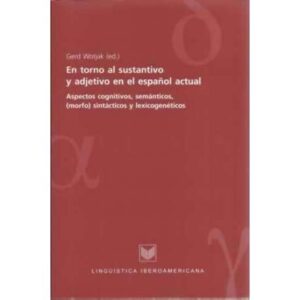 En torno al sustantivo y adjetivo en el español actual. Aspectos cognitivos, semánticos, morfo sintácticos y lexicogenéticos