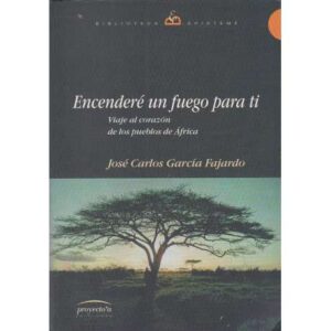 Encenderé un fuego para ti. Viaje al corazón de los pueblos de África