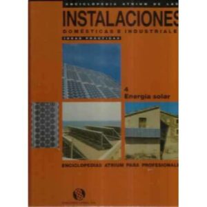 Enciclopedia atrium de las instalaciones domésticas e industriales. Ideas prácticas. 4. Energía solar