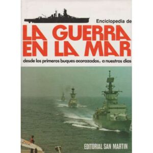 Enciclopedia de la guerra en la mar desde los primeros buques acorazados, a nuestros días