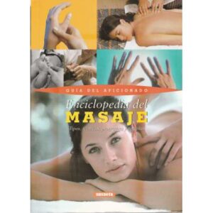 Enciclopedia del masaje. Tipos, técnicas, programas y terapias