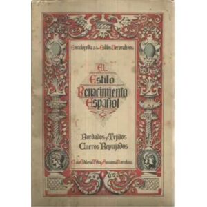 ENCICLOPEDIA E LOS ESTILOS DECORATIVOS. EL ESTILO RENACIMIENTO ESPAÑOL. BORDADOS Y TEJIDOS / CUEROS Y REPUJADOS