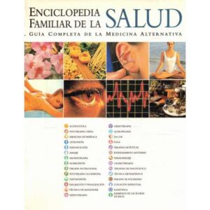 Enciclopedia familiar de la salud. Guía completa de la medicina alternativa