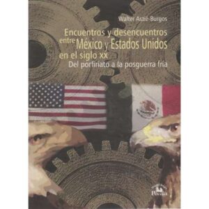 Encuentros y desencuentros entre México y Estados Unidos en el siglo XX