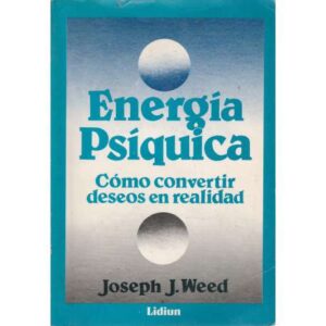 Energía psíquica. Cómo convertir deseos en realidad