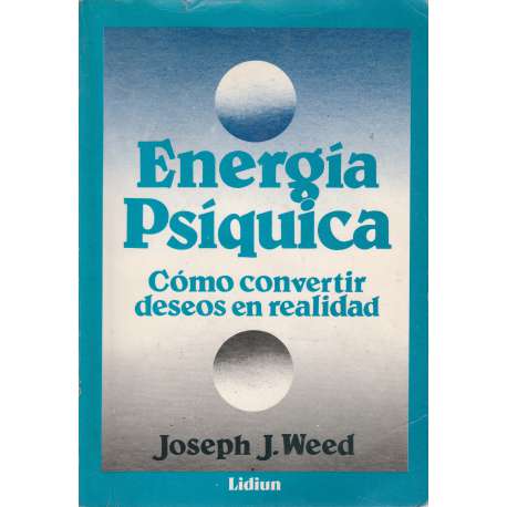 Energía psíquica. Cómo convertir deseos en realidad
