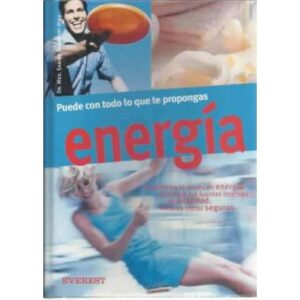 Energia. Puede con todo lo que te propongas. Trasforma el estrés en energía. Descubre tus fuentes internas de vitalidad. Alcanza