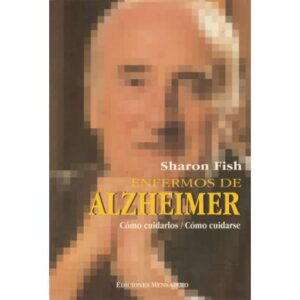 Enfermos de Alzheimer. Cómo cuidarlos / Cómo cuidarse