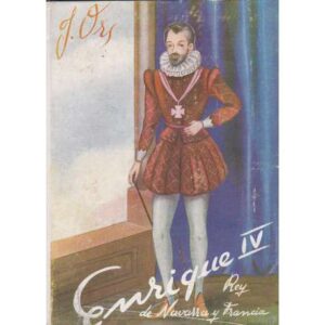 Enrique IV. Rey de Navarra y Francia