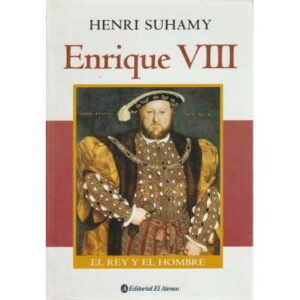 Enrique VIII. El rey y el hombre