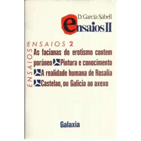 Ensaios II. As facianas do erotismo contemporáneo. Pintura e conocimiento. A realidade humana de Rosalía. Castalao, ou Galicia a