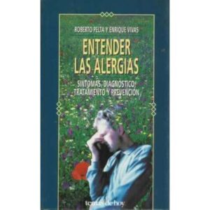 ENTENDER LAS ALERGIAS. Síntomas, diagnóstico, tratamiento y prevención