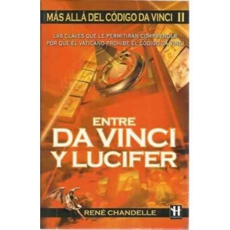 ENTRE DA VINCI Y LUCIFER. Las claves que le permitirán comprender por qué el Vaticano prohíbe el Código da Vinci