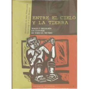 ENTRE EL CIELO Y LA TIERRA. Magia y religión en cuentos de todo el mundo