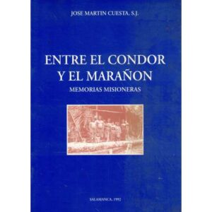 Entre el condor y el marañón. Memorias misioneras