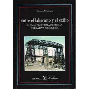 Entre el laberinto y el exilio. Nuevas propuestas sobre la narrativa Argentina