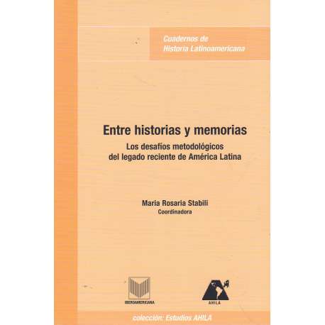 Entre historias y memorias. Los desafíos metodológicos del legado reciente de América Latina