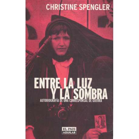 Entre la luz y la sombra. Autobiografía de una corresponsal de guerra