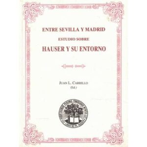 Entre Sevilla y Madrid. Estudio sobre Hauser y su entorno