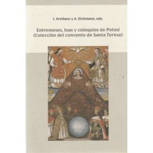 Entremeses, loas y coloquios de Potosí. Colección del convento de Santa Teresa
